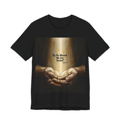 By His Wounds We Are Healed Isaiah 53:5 T-Shirt | Christian Faith Tee