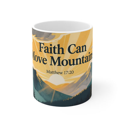 Faith Can Move Mountains 11oz Ceramic Mug — Matthew 17:20 Inspirational Mountain Sunrise
