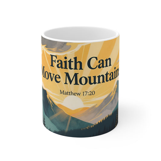 Faith Can Move Mountains 11oz Ceramic Mug — Matthew 17:20 Inspirational Mountain Sunrise