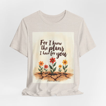 For I Know The Plans I Have For You tee | Jeremiah 29:11 floral roots scripture shirt | Meaningful Gift for Teens and Adults