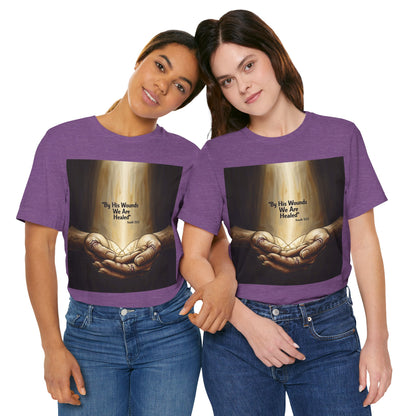 By His Wounds We Are Healed Isaiah 53:5 T-Shirt | Christian Faith Tee