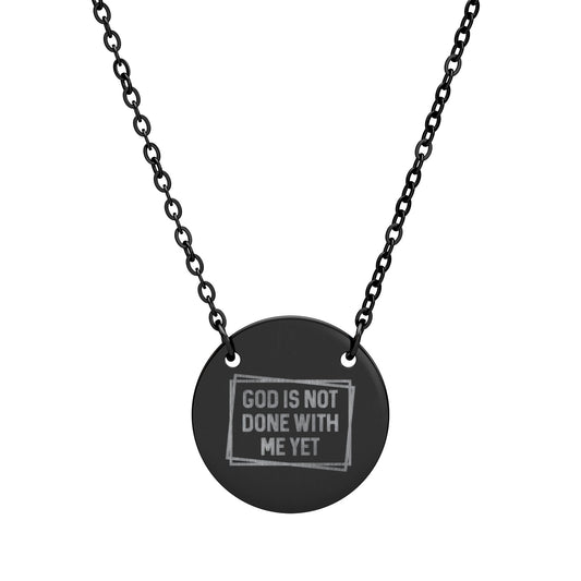 Circle Necklace — Engraved ‘God Is Not Done With Me Yet’ Inspirational Pendant