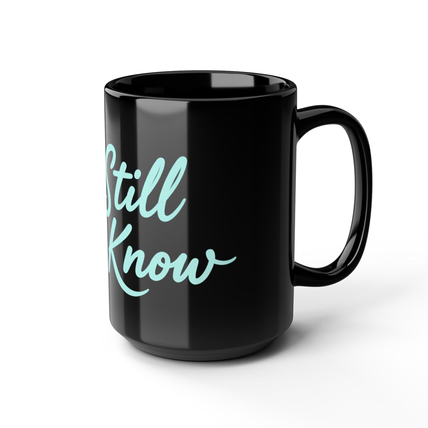 Be Still and Know Black Mug — Inspirational Coffee Cup (11oz & 15oz)
