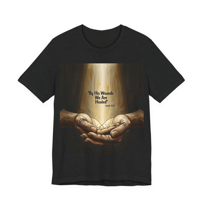 By His Wounds We Are Healed Isaiah 53:5 T-Shirt | Christian Faith Tee