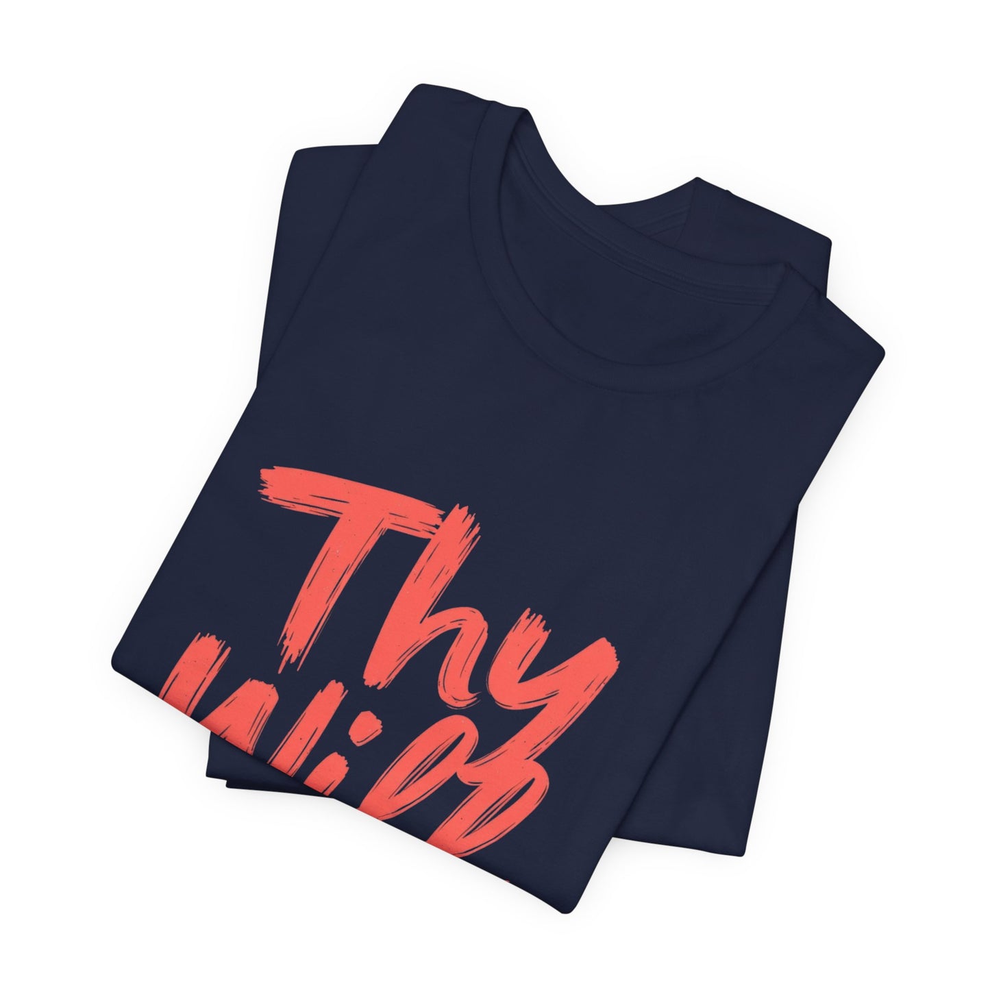 Thy Will Be Done T-Shirt | Christian Faith Typography Tee | Thoughtful Gift Idea | Perfect for Him or Her | Mom and Dad