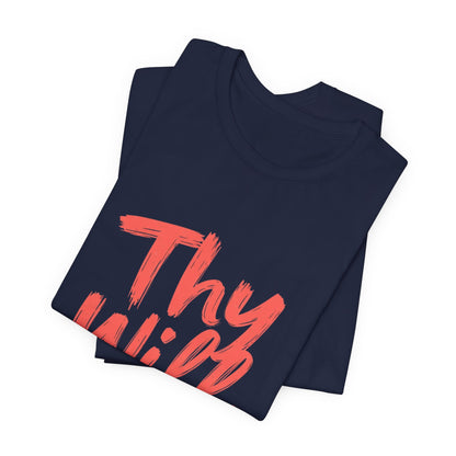 Thy Will Be Done T-Shirt | Christian Faith Typography Tee | Thoughtful Gift Idea | Perfect for Him or Her | Mom and Dad