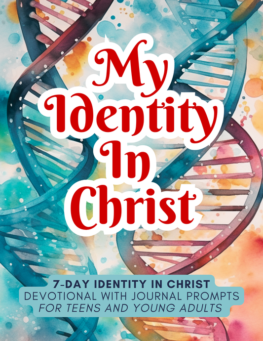 My Identity In Christ A 7-Day Devotional with Journal Prompts for Teens & Young Adults