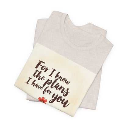 For I Know The Plans I Have For You tee | Jeremiah 29:11 floral roots scripture shirt | Meaningful Gift for Teens and Adults