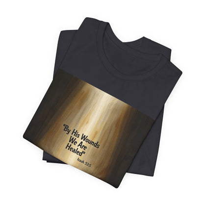 By His Wounds We Are Healed Isaiah 53:5 T-Shirt | Christian Faith Tee