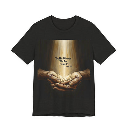 By His Wounds We Are Healed Isaiah 53:5 T-Shirt | Christian Faith Tee