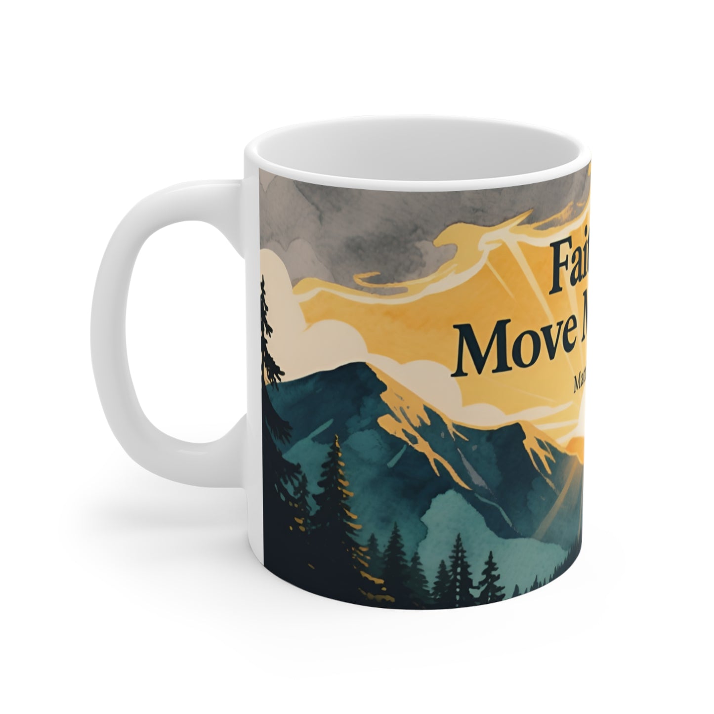Faith Can Move Mountains 11oz Ceramic Mug — Matthew 17:20 Inspirational Mountain Sunrise