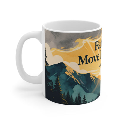 Faith Can Move Mountains 11oz Ceramic Mug — Matthew 17:20 Inspirational Mountain Sunrise
