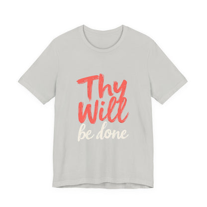 Thy Will Be Done T-Shirt | Christian Faith Typography Tee | Thoughtful Gift Idea | Perfect for Him or Her | Mom and Dad