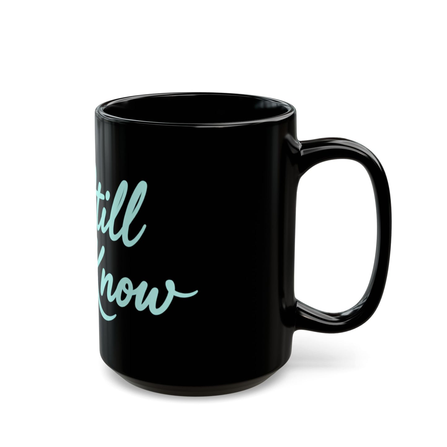 Be Still and Know Black Mug — Inspirational Coffee Cup (11oz & 15oz)