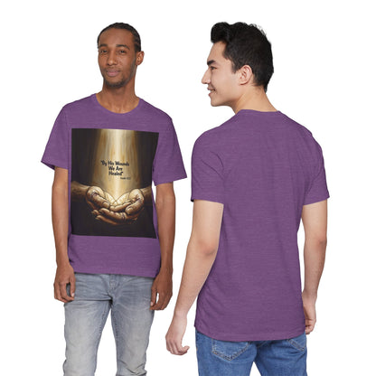 By His Wounds We Are Healed Isaiah 53:5 T-Shirt | Christian Faith Tee