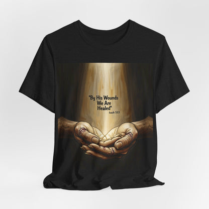 By His Wounds We Are Healed Isaiah 53:5 T-Shirt | Christian Faith Tee