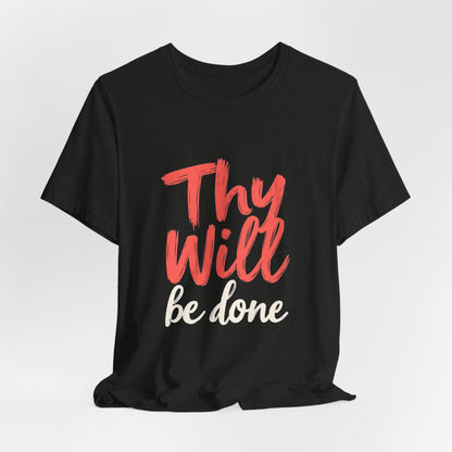 Thy Will Be Done T-Shirt | Christian Faith Typography Tee | Thoughtful Gift Idea | Perfect for Him or Her | Mom and Dad