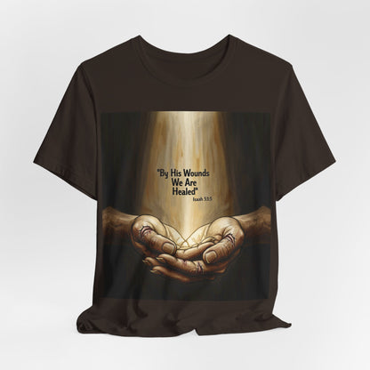 By His Wounds We Are Healed Isaiah 53:5 T-Shirt | Christian Faith Tee