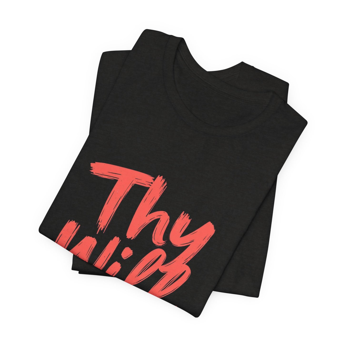 Thy Will Be Done T-Shirt | Christian Faith Typography Tee | Thoughtful Gift Idea | Perfect for Him or Her | Mom and Dad