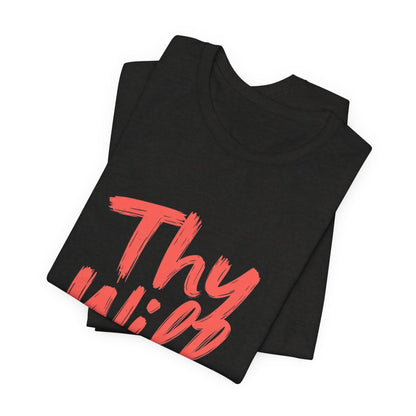 Thy Will Be Done T-Shirt | Christian Faith Typography Tee | Thoughtful Gift Idea | Perfect for Him or Her | Mom and Dad