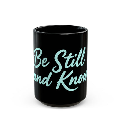 Be Still and Know Black Mug — Inspirational Coffee Cup (11oz & 15oz)
