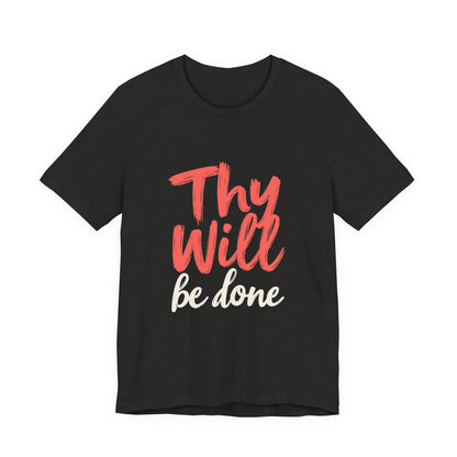 Thy Will Be Done T-Shirt | Christian Faith Typography Tee | Thoughtful Gift Idea | Perfect for Him or Her | Mom and Dad