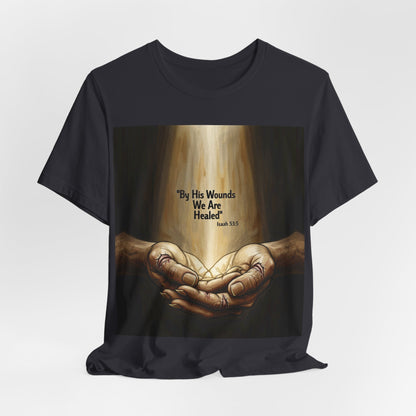 By His Wounds We Are Healed Isaiah 53:5 T-Shirt | Christian Faith Tee