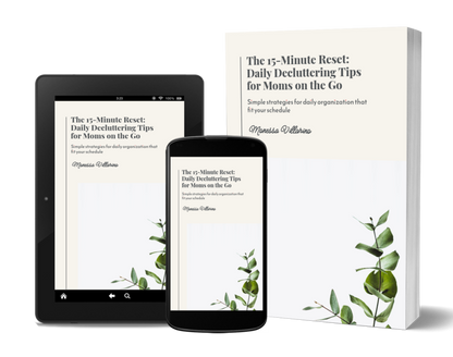 The 15-Minute Reset: Daily Decluttering Tips for Moms on the Go: Simple Strategies for Daily Organization That Fit Your Schedule