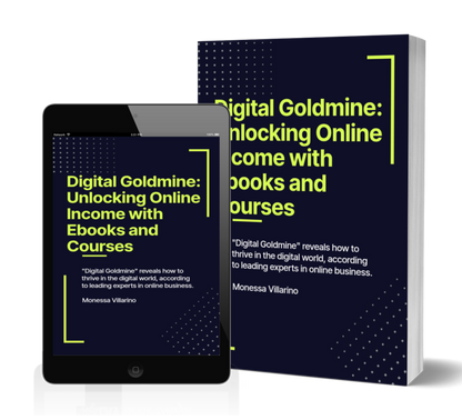 Digital Goldmine: Unlocking Online Income with Ebooks and Courses: "Digital Goldmine" reveals how to thrive in digital world, according to leading experts in online business