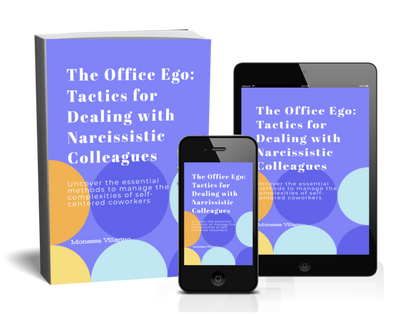 The Office Ego: Tactics for Dealing with Narcissistic Colleagues: Uncover the essential methods to manage the complexities of selfcentered coworkers