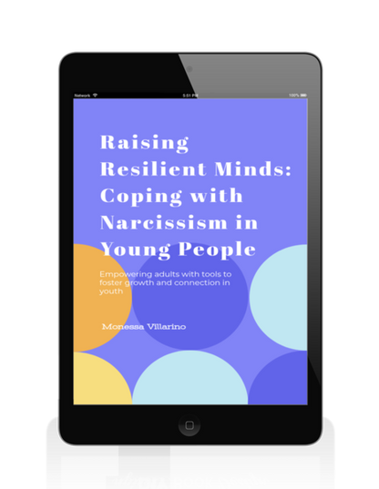Raising Resilient Minds: Coping with Narcissism in Young People: Empowering adults with tools to foster growth and connection in youth